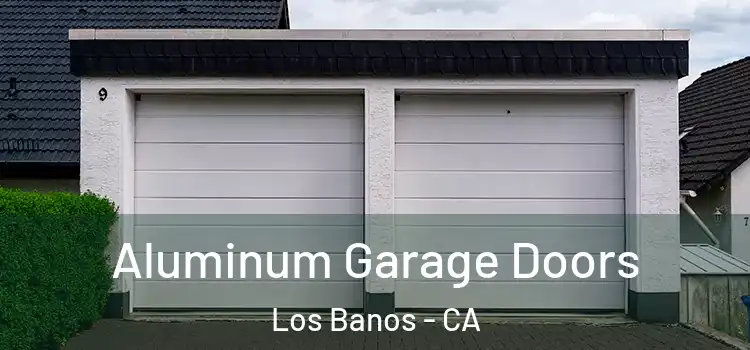  Aluminum Garage Doors Los Banos - CA