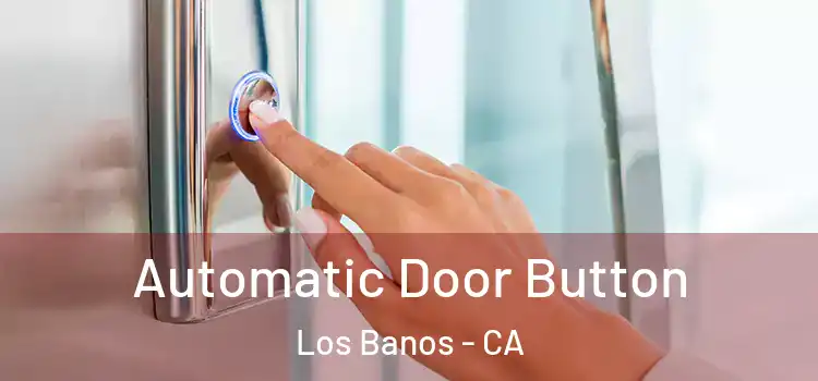  Automatic Door Button Los Banos - CA