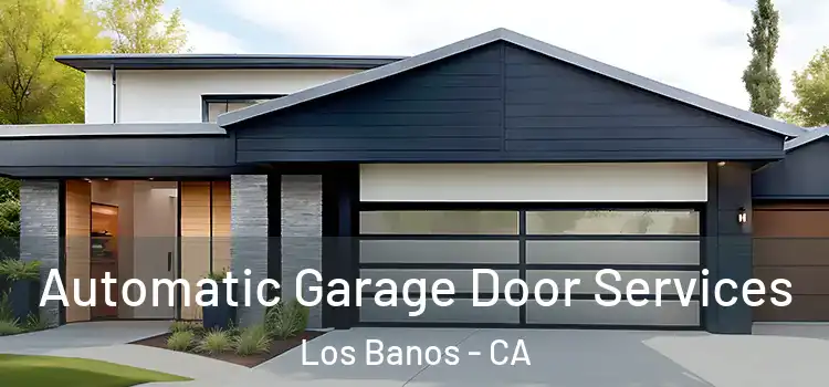  Automatic Garage Door Services Los Banos - CA