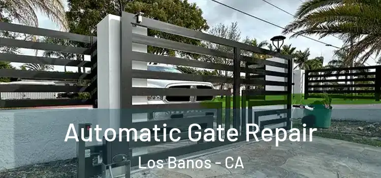 Automatic Gate Repair Los Banos - CA
