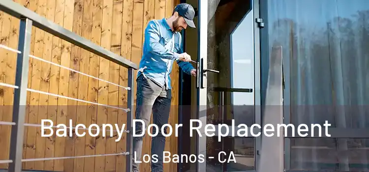  Balcony Door Replacement Los Banos - CA