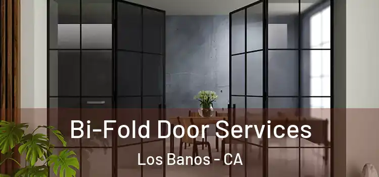Bi-Fold Door Services Los Banos - CA