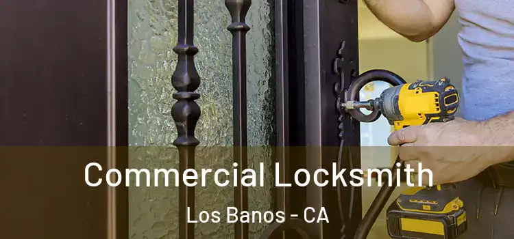  Commercial Locksmith Los Banos - CA