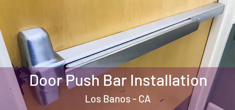  Door Push Bar Installation Los Banos - CA