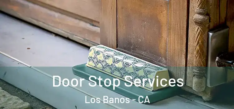 Door Stop Services Los Banos - CA