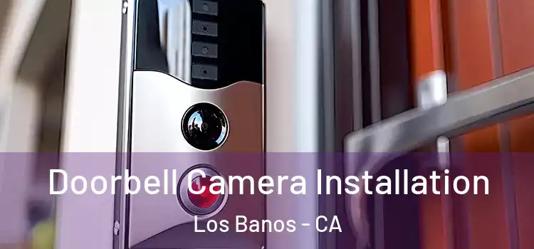 Doorbell Camera Installation Los Banos - CA