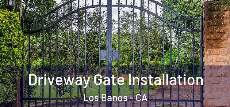  Driveway Gate Installation Los Banos - CA