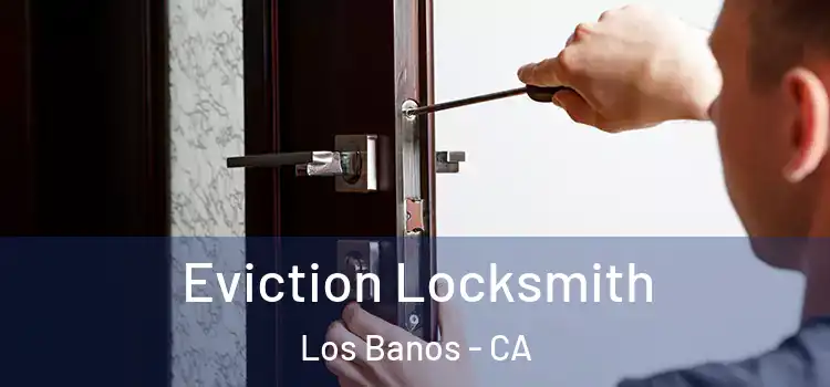  Eviction Locksmith Los Banos - CA
