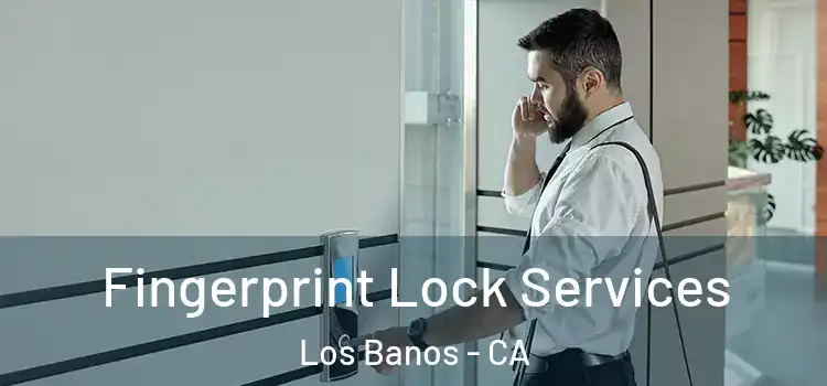  Fingerprint Lock Services Los Banos - CA