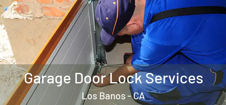 Garage Door Lock Services Los Banos - CA