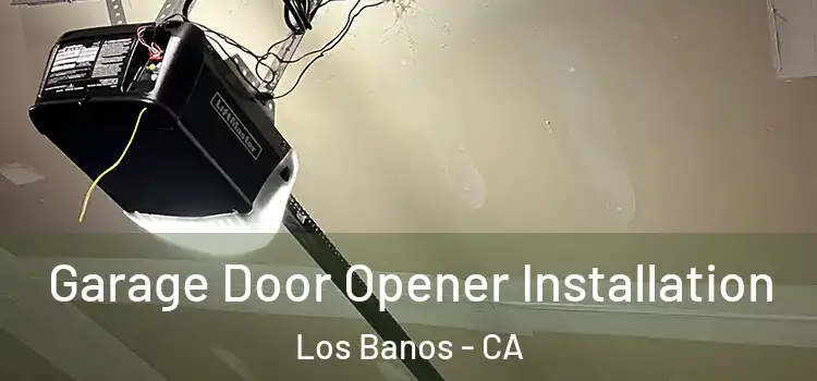  Garage Door Opener Installation Los Banos - CA