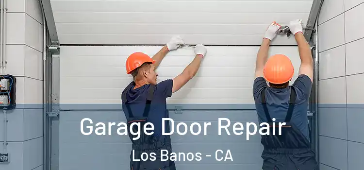  Garage Door Repair Los Banos - CA
