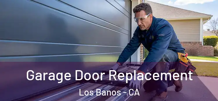  Garage Door Replacement Los Banos - CA