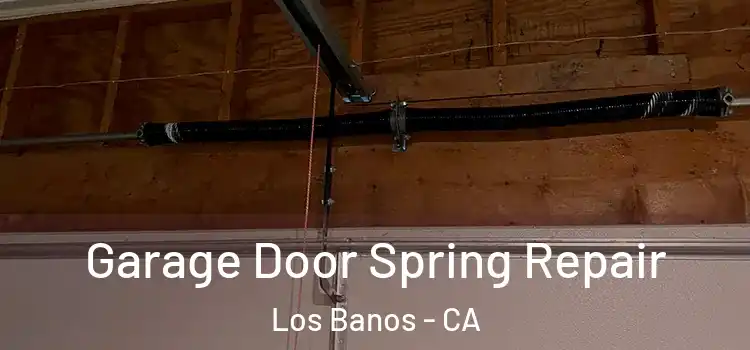  Garage Door Spring Repair Los Banos - CA
