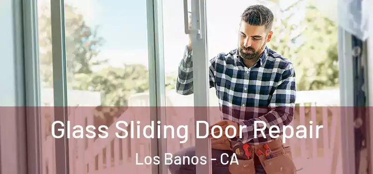  Glass Sliding Door Repair Los Banos - CA
