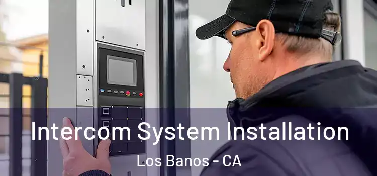  Intercom System Installation Los Banos - CA