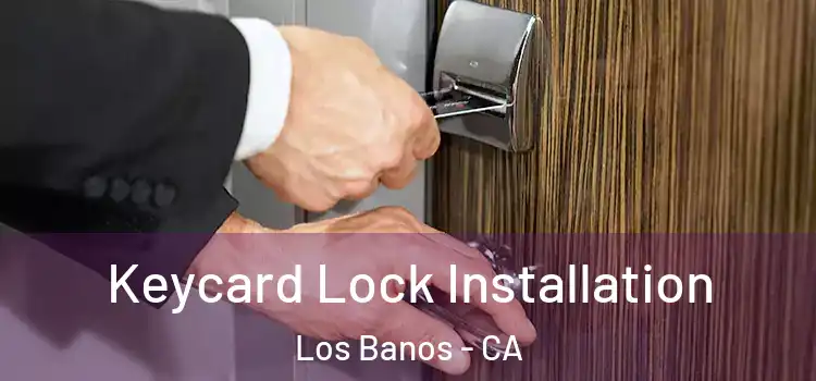 Keycard Lock Installation Los Banos - CA