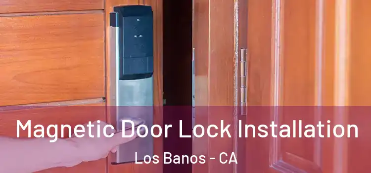  Magnetic Door Lock Installation Los Banos - CA
