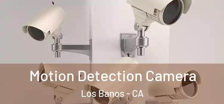  Motion Detection Camera Los Banos - CA
