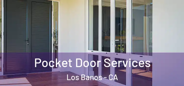  Pocket Door Services Los Banos - CA