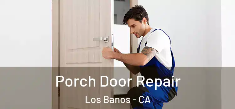 Porch Door Repair Los Banos - CA
