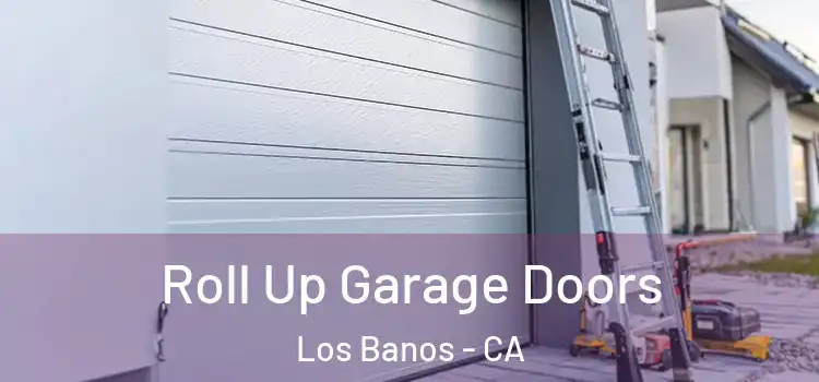  Roll Up Garage Doors Los Banos - CA