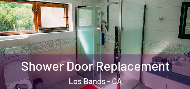  Shower Door Replacement Los Banos - CA