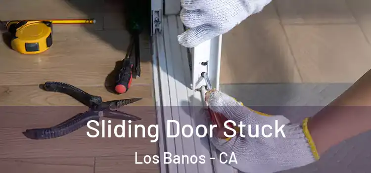  Sliding Door Stuck Los Banos - CA