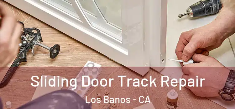 Sliding Door Track Repair Los Banos - CA
