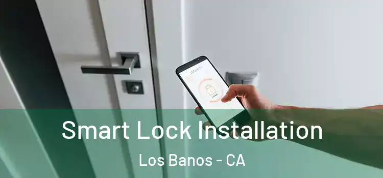  Smart Lock Installation Los Banos - CA