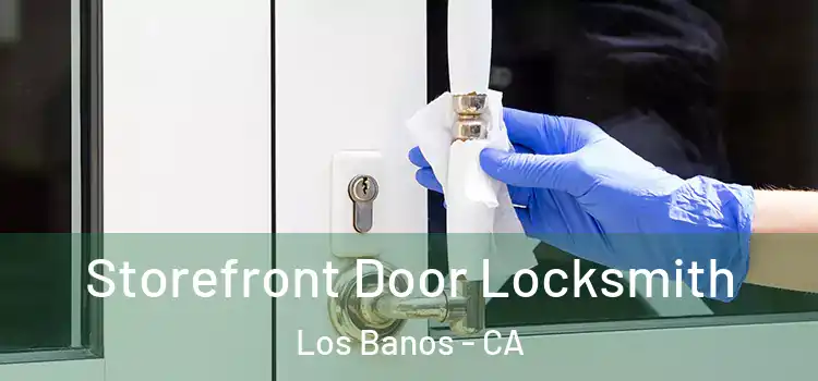  Storefront Door Locksmith Los Banos - CA