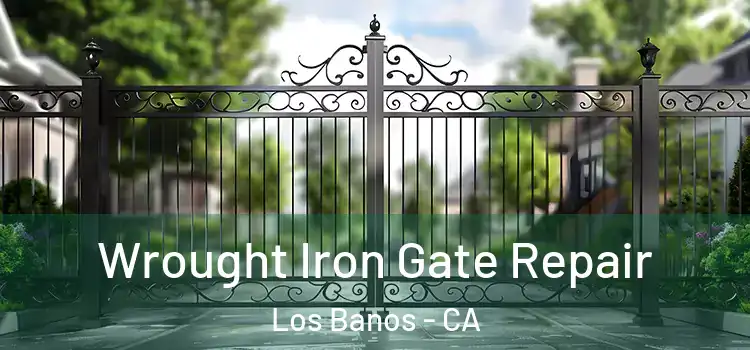 Wrought Iron Gate Repair Los Banos - CA